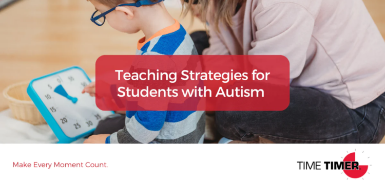Teaching Strategies for Students with Autism Teaching Strategies for Students with Autism