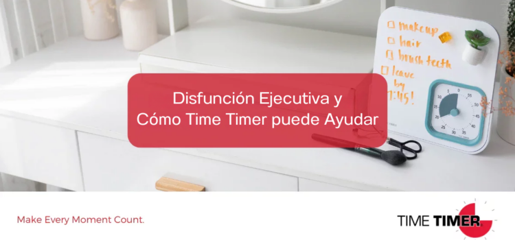 Disfunción Ejecutiva y Cómo Time Timer puede Ayudar Disfunción Ejecutiva y Cómo Time Timer puede Ayudar