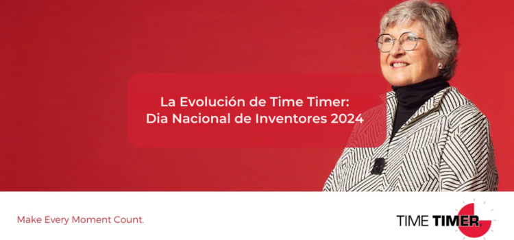 La Evolución de Time Timer: Dia Nacional de Inventores 2024 La Evolución de Time Timer: Dia Nacional de Inventores 2024